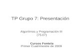 TP Grupo 7: Presentación Algoritmos y Programación III (75.07) Cursos Fontela Primer Cuatrimestre de 2009.