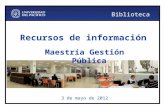 Biblioteca Recursos de información 3 de mayo de 2012 Maestría Gestión Pública.