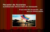 Pecador de Ilusiones Subdesarrollo Democrático en Venezuela El que este libre de pecado... que lance la primera piedra.