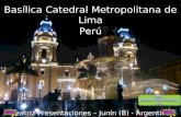Basílica Catedral Metropolitana de Lima Perú Beatriz Presentaciones – Junín (B) - Argentina.