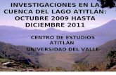 INVESTIGACIONES EN LA CUENCA DEL LAGO ATITLÁN: OCTUBRE 2009 HASTA DICIEMBRE 2011 CENTRO DE ESTUDIOS ATITLÁN UNIVERSIDAD DEL VALLE.