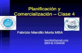 Planificación y Comercialización – Clase 4 Fabrizio Marcillo Morla MBA barcillo@gmail.com (593-9) 4194239.