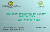 Manuel Manrique Ugarte Ministro de Agricultura PROYECTO PRESUPUESTO SECTOR AGRICULTURA PROYECTO PRESUPUESTO SECTOR AGRICULTURA AÑO FISCAL 2006 AÑO FISCAL.
