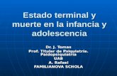 Estado terminal y muerte en la infancia y adolescencia Dr. J. Tomas Prof. Titular de Psiquiatría. Paidopsiquiatría UAB A. Rafael FAMILIANOVA SCHOLA.