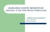 ANÁLISIS COSTE BENEFICIO (SOCIAL O DE POLÍTICAS PÚBLICAS) Política Económica I Curso 2007-2008 @Noemi Padrón.