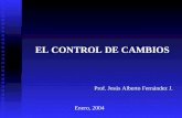 EL CONTROL DE CAMBIOS Prof. Jesús Alberto Fernández J. Enero, 2004.