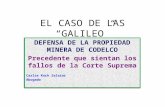 EL CASO DE LAS “GALILEO” DEFENSA DE LA PROPIEDAD MINERA DE CODELCO Precedente que sientan los fallos de la Corte Suprema Carlos Koch Salazar Abogado DEFENSA.