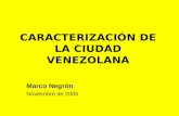 CARACTERIZACIÓN DE LA CIUDAD VENEZOLANA Marco Negrón Noviembre de 2005.