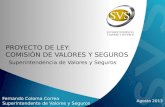 Agosto 2013 Fernando Coloma Correa Superintendente de Valores y Seguros PROYECTO DE LEY: COMISIÓN DE VALORES Y SEGUROS Superintendencia de Valores y Seguros.