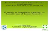 Lic. Carmen Varese Vicepresidente Consumidores Argentinos Coordinadora del Área del Educación Reunión Plataforma Regional de Educación para el Consumo.