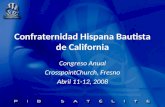 Confraternidad Hispana Bautista de California Congreso Anual CrosspointChurch, Fresno Abril 11-12, 2008.