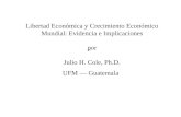 Libertad Económica y Crecimiento Económico Mundial: Evidencia e Implicaciones por Julio H. Cole, Ph.D. UFM — Guatemala.