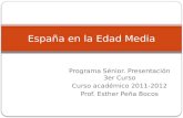 Programa Sénior. Presentación 3er Curso Curso académico 2011-2012 Prof. Esther Peña Bocos España en la Edad Media.