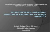 Dr. Luis Enrique Pérez Sánchez. Clínica El Avila. Caracas. Junio/2011 III CONGRESO DE LA ASOCIACION VENEZOLANA DE MEDICINA REPRODUCTIVA Y EMBRIOLOGIA.