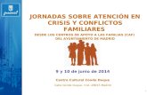 1 9 y 10 de junio de 2014 Centro Cultural Conde Duque Calle Conde Duque, 11A -28015 Madrid JORNADAS SOBRE ATENCIÓN EN CRISIS Y CONFLICTOS FAMILIARES DESDE.