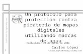 1 ®2002-2006 The Digital Map Ltda. Un protocolo para protección contra piratería de mapas digitales utilizando marcas de agua Carlos López carlos.lopez@thedigitalmap.com.