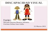 DISCAPACIDAD VISUAL Equipo: Bácame Durazo Beatriz Adriana. Encinas Ochoa Sara Sofía. 22-Marzo-2013.