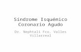 Síndrome Isquémico Coronario Agudo Dr. Nephtali Fco. Valles Villarreal.