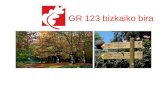 GR 123 bizkaiko bira. FINALIDAD DE LA ACTUACIÓN Acondicionar y señalizar el GR 123. Dar a conocer Bizkaia y sus valores a través del senderismo. Dar respuesta.