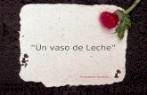 “Un vaso de Leche” Por Guillermo Hernández Un día, un muchacho pobre que vendía mercancías de puerta en puerta para pagar sus estudios universitarios,
