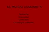 EL MUNDO COMUNISTA Definición Conceptos Corrientes Cronología y difusión.
