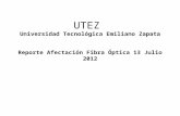 UTEZ Universidad Tecnológica Emiliano Zapata Reporte Afectación Fibra Óptica 13 Julio 2012.