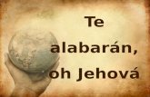 Te alabarán, oh Jehová. Te alabarán, oh Jehová, todos los reyes, Todos los reyes de la tierra;