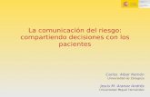 La comunicación del riesgo: compartiendo decisiones con los pacientes Carlos Aibar Remón Universidad de Zaragoza Jesús M. Aranaz Andrés Universidad Miguel.