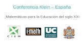 Conferencia Klein – España Conferencia Klein – España Matemáticas para la Educación del siglo XXI.