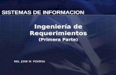 SISTEMAS DE INFORMACION Ingeniería de Requerimientos (Primera Parte) ING. JOSE M. POVEDA.