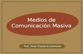 Medios de Comunicación Masiva Prof. Víctor Chavarría Contreras.