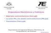 Materiales semiconductores (Sem.ppt) La unión PN y los diodos semiconductores (PN.ppt) Transistores (Trans.ppt) Dispositivos Electrónicos y Fotónicos Universidad.