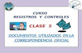 1 CURSO REGISTROS Y CONTROLES CLASE 5 DOCUMENTOS UTILIZADOS EN LA CORRESPONDENCIA OFICIAL.