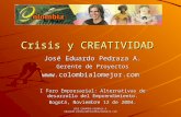 JOSE EDUARDO PEDRAZA A. eduardo.pedraza@colombialomejor.com Crisis y CREATIVIDAD José Eduardo Pedraza A. Gerente de Proyectos  I.