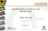 SECRETARÍA DISTRITAL DE MOVILIDAD Taller de Vía Bogotá D.C. ÁREA DE CURSOS PEDAGÓGICOS.
