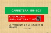 CARRETERA BU-627 TITULARIDAD: JUNTA CASTILLA Y LEÓN LA VERGÜENZA DE LA DEJADEZ DE DÉCADAS Por: EAP Enero 2009.