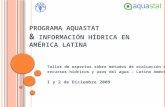 PROGRAMA AQUASTAT & I NFORMACIÓN H ÍDRICA EN A MÉRICA L ATINA Taller de expertos sobre métodos de evaluación de recursos hídricos y usos del agua – Latino.
