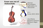 Erase una vez el violonchelo Nuevas Tecnologías aplicadas a la educación 3º J Curso 2011-2012 Ana María Ramírez Santana Bárbara Vegas Flor.