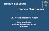 Estado Epiléptico Urgencia Neurologica Dr. Jorge Estigarribia Albavi Emergentologia Instituto de Prevision Social Año 2014.