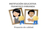 Proyecto de calidad. INSTITUCIÓN EDUCATIVA FRANCISCO MIRANDA.