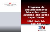 31 de mayo de 2014 Programa de Enriquecimiento Educativo para alumnos con altas capacidades SEDE Madrid-Capital.