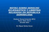 NOTAS SOBRE DERECHO ECLESIASTICO Y LIBERTAD RELIGIOSA EN REPUBLICA DOMINICANA Brigham Young University (BYU) Provo, Utah, U.S.A. Octubre 2013 Dr. Miguel.