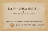La América del Sur C Parte 2 del paquete virtual “Haz clic” = haz clic en la palabra anterior = para regresar al a página original.