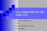 Las matemáticas del siglo XXI Enrique Macias USC IES LAXEIRO Lalín 4/4/2006.
