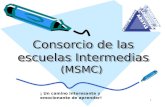 Consorcio de las escuelas Intermedias (MSMC) 1 ¡ Un camino interesante y emocionante de aprender!