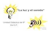“La luz y el sonido” Unidad Didáctica de 6º De E.P. Juan Moreno Martínez Enero-2008.