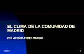 17/09/20141 EL CLIMA DE LA COMUNIDAD DE MADRID POR VICTORIA PÉREZ AHIJADO.
