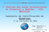 7º Edición del Salón Internacional de Alimentos y Bebidas - SIAL MERCOSUR Seminario de Certificación de Alimentos Buenos Aires 17 de septiembre de 2008.
