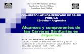 CONGRESO LATINOAMERICANO DE SALUD PÚBLICA Córdoba – Argentina Alcances y componentes de las Carreras Sanitarias en Argentina Prof. Dr. Gabriel E. Acevedo.