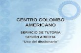CENTRO COLOMBO AMERICANO SERVICIO DE TUTORÍA SESIÓN ABIERTA “Uso del diccionario”
